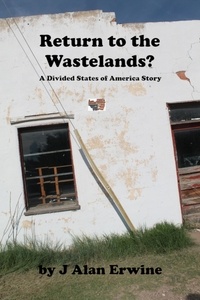  J Alan Erwine - Return to the Wastelands - The Divided States of America, #23.