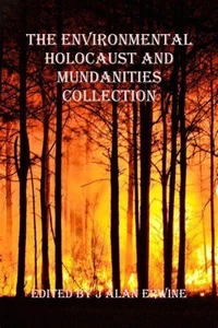 The Environmental Holocaust and Mundanities Collection