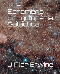  J Alan Erwine - The Ephemeris Encyclopedia Galactica.