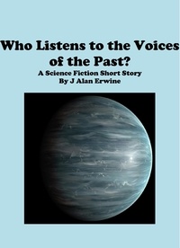  J Alan Erwine - Who Listens to the Voices of the Past?.