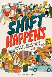 J. Albert Mann - Shift Happens: The History of Labor in the United States.