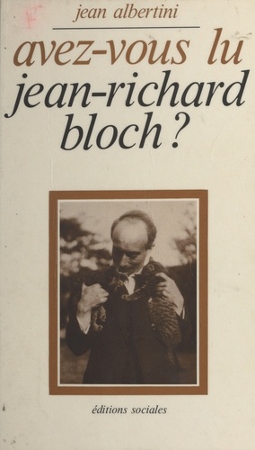 Avez-vous lu Jean-Richard Bloch ?. Essais et textes...