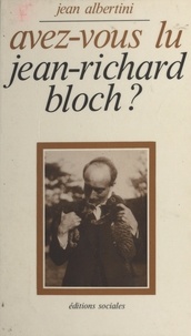J Albertini - Avez-vous lu Jean-Richard Bloch ? - Essais et textes....