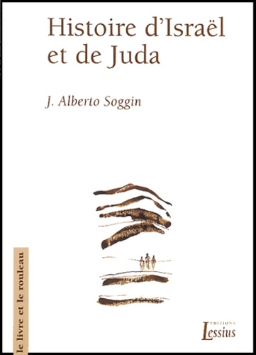 J-Alberto Soggin - Histoire d'Israël et de Juda - Introduction à l'histoire d'Israël et de Juda des origines à la révoltes de Bar Kokhba.