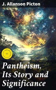 Pantheism, Its Story and Significance
