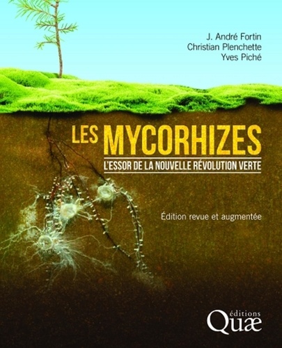 Les mycorhizes. L'essor de la nouvelle révolution verte  édition revue et augmentée