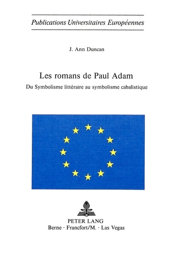 J ann Duncan - Les romans de Paul Adam - Du symbolisme littéraire au symbolisme cabalistique.