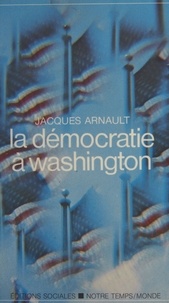 J Arnault - La Démocratie à Washington.