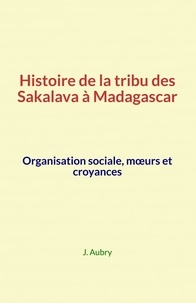 J. Aubry - Histoire de la tribu des Sakalava à Madagascar.