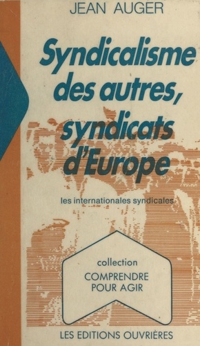 Syndicalisme des autres, syndicats d'Europe. Les internationales syndicales
