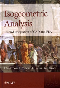 J.Austin Cottrell et Thomas-J-R Hughes - Isogeometric Analysis - Toward Integration of CAD and FEA.