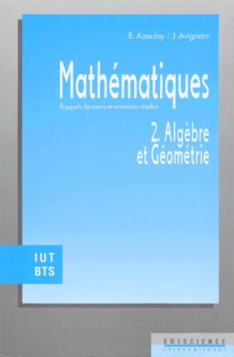 J Avignant et E Azoulay - Mathematiques. Tome 2, Algebre Et Geometrie, Rappels De Cours Et Exercices Resolus.