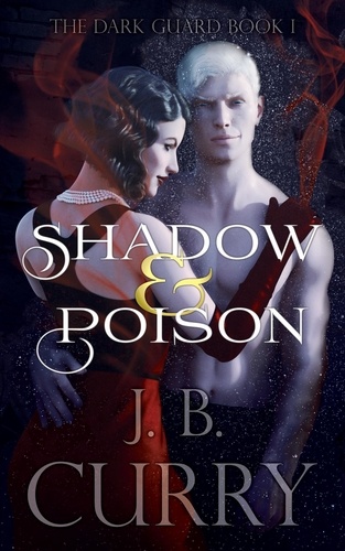  J.B. Curry - Shadow &amp; Poison - The Dark Guard, #1.