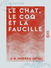 J.-B. Frédéric Ortoli - Le Chat, le Coq et la Faucille.