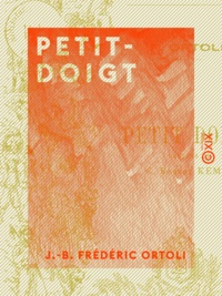 J.-B. Frédéric Ortoli - Petit-Doigt - Les extraordinaires aventures du rusé voleur.