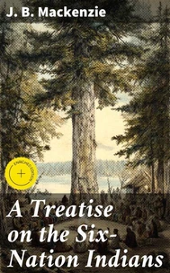 A Treatise on the Six-Nation Indians