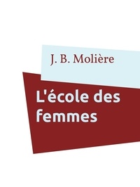J. B. Molière - L'école des femmes.