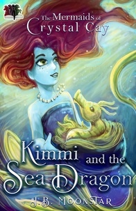  J.B. Moonstar - Kimmi and the Sea Dragon - The Mermaids of Crystal Cay, #1.