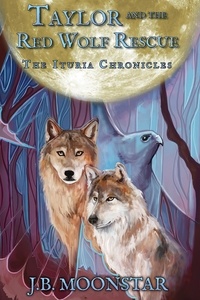  J.B. Moonstar - Taylor and the Red Wolf Rescue - The Ituria Chronicles, #2.