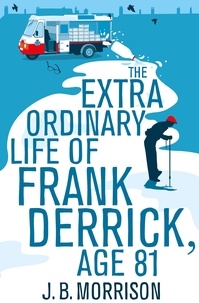 J.B. Morrison - The Extra Ordinary Life of Frank Derrick, Age 81.