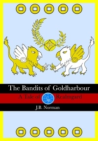  J.B. Norman - The Bandits of Goldharbour: A Tale of Realmgard.
