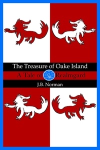  J.B. Norman - The Treasure of Oake Island: A Tale of Realmgard.