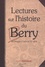 Lectures sur l'histoire du Berry. Des Bituriges à l'aube du XXe siècle