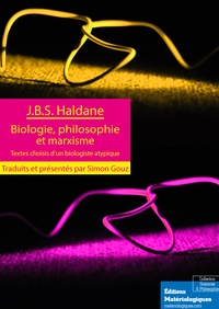 J.B.S Haldane - Biologie, philosophie et marxisme - Textes choisis d’un biologiste atypique.