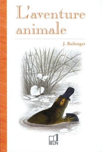J Bailenger - L'Aventure Animale : Les Orientations Evolutives.