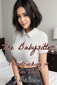  J Baker - The Babysitter: Throatfucking &amp; Tia Time - The Babysitter, #2.