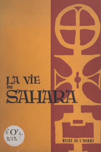 La vie du Sahara. Exposition organisée par le Musée de l'Homme en 1960