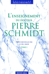 J Baur - L'enseignement du docteur Pierre Schmidt. - Tome 1.