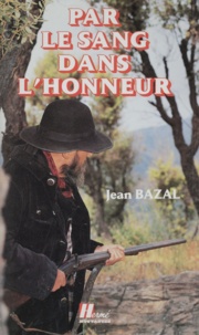 J Bazal - Par le sang dans l'honneur - Avec les derniers bandits corses.