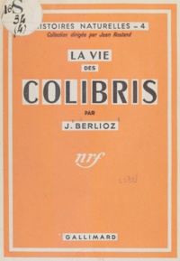 J. Berlioz et Jean Rostand - La vie des colibris.