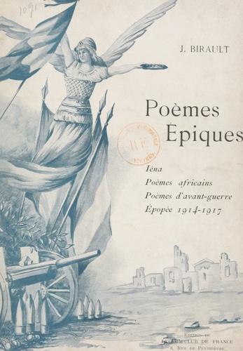 Poèmes épiques. Iéna, poèmes africains, poèmes d'avant-guerre, épopée 1914-1917