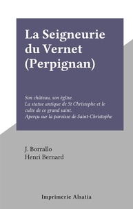 J. Borrallo et Henri Bernard - La Seigneurie du Vernet (Perpignan) - Son château, son église. La statue antique de St Christophe et le culte de ce grand saint. Aperçu sur la paroisse de Saint-Christophe.