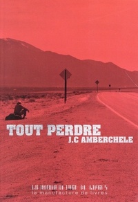 J-C Amberchele - Tout perdre.