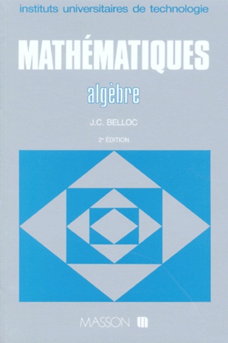 J-C Belloc et Pierre Thuillier - Mathematiques. Algebre, 2eme Edition Refondue.