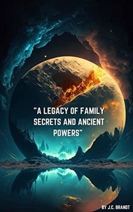  J. C. Brandt - "A Legacy of Family Secrets and Ancient Powers".
