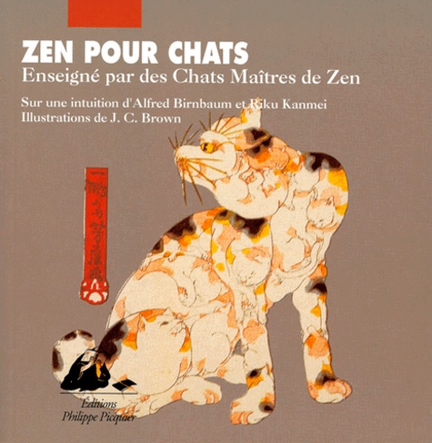 J-C Brown et Alfred Birnbaum - Zen Pour Chats. Enseigne Par Les Chats Maitres De Zen.