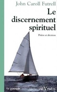 J-C Futrell - Le discernement spirituel - Prière et décision.