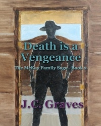  J.C. Graves - Death is a Vengeance - The McKay Family Saga, #2.