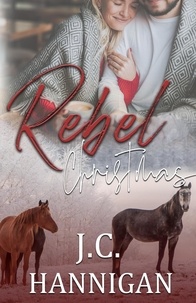  J.C. Hannigan - A Rebel Christmas - The Rebel Series, #3.5.