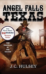  J.C. Hulsey - Angel Falls, Texas The Traveler # 1 - The Origin - The Traveler Series, #1.