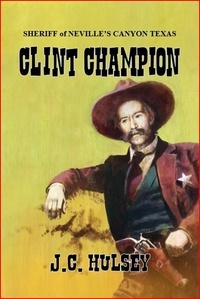  J.C. Hulsey - Clint Champion - Sheriff of Neville’s Canyon Texas.