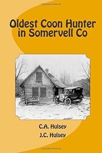  J.C. Hulsey - Oldest Coon Hunter In Somervell Co TX.