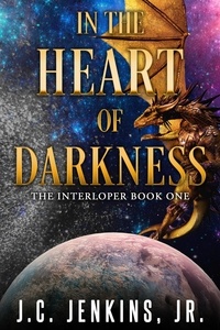  J. C. Jenkins, Jr. - In the Heart of Darkness: The Interloper Series Book One - The Interloper, #1.