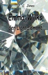 J.C. Jones - Emma Wilks und der Lichtdiamant.