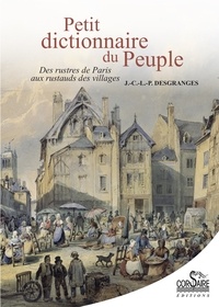 J.-C.-L.-P Desgranges et Marie-Rose Simoni-Aurembou - Petit dictionnaire du peuple - Des rustres de Paris aux rustauds des villages.