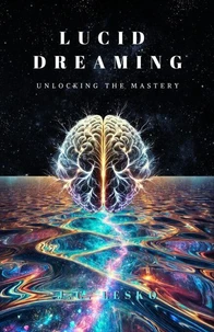 Lucid Dreaming: Unlocking the Mastery